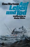 Auf Leben und Tod Elmo Wortman Schiffbrüchig im Alaska Winter Niedersachsen - Wilhelmshaven Vorschau