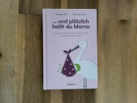 Buch "... und plötzlich heißt du Mama" / G. Mix & E. Schulte Baden-Württemberg - Seewald Vorschau