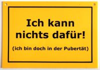 "Ich kann nichts dafür! - ich bin doch in der Pubertät" Schild Brandenburg - Hohen Neuendorf Vorschau