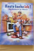 Buch das Kochbuch für Männer heute Koche ich ! Bayern - Johanniskirchen Vorschau
