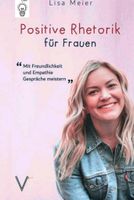 Lisa Meier Positive Rhetorik für Frauen  Kommunikation Ratgeber Niedersachsen - Wedemark Vorschau