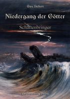 NIEDERGANG DER GÖTTER TEIL 1: SCHATTENBRINGER von UWE SIEBERT Hessen - Söhrewald Vorschau