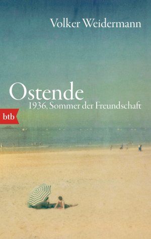 Volker Weidermann Ostende. 1936, Sommer der Freundschaft in Wiesbaden