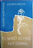 Werner Wortmann: Es wird so hell auf einmal; Erzählungen; 1957 Bremen - Hemelingen Vorschau