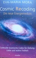 Cosmic Recoding - Die neue Energiemedizin von Eva-Maria Mora Baden-Württemberg - Überlingen Vorschau