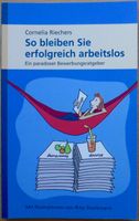 So bleiben Sie erfolgreich arbeitslos. Das Buch der Bücher! Nordrhein-Westfalen - Kamp-Lintfort Vorschau