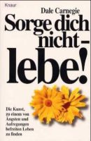 Sorge dich nicht, lebe - Der Erfolg ist in dir - Dale Carnegie Kr. München - Oberschleißheim Vorschau