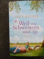 Weil wir Schwestern sind, Lucy Astner, TB 474 Seiten Bayern - Fürstenfeldbruck Vorschau