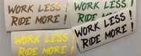 Aufkleber / Sticker - Work less Ride more - MTB Auto Luxus Tuning Baden-Württemberg - Pforzheim Vorschau