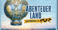 ABENTEUERLAND – Das Musical mit den Hits von PUR Nordrhein-Westfalen - Dinslaken Vorschau