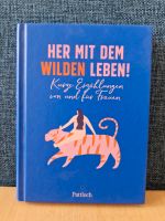 Her mit dem wilden Leben! Kurze Erzählungen von und für Frauen Niedersachsen - Grasberg Vorschau