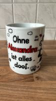 Tasse „Ohne Alexandra ist alles doof“ Bayern - Neufahrn Vorschau