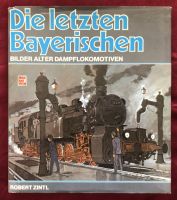 Buch, Bildband: Die letzten Bayerischen Dampflokomotiven, R.Zintl Bayern - Kronach Vorschau
