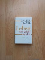 Leben oder gelebt werden - Walter Kohl Baden-Württemberg - Heddesheim Vorschau