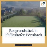 Exklusives Baugrundstück mit Vorbescheid für Doppelhaus /Einfamilienhaus in Förnbach Pfaffenhofen Bayern - Pfaffenhofen a.d. Ilm Vorschau