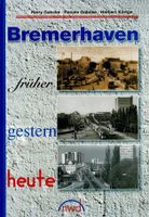 Bremerhaven früher – gestern – heute Häfen - Bremerhaven Vorschau