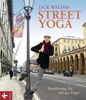 Street Yoga -Verführung für Alltags-Yogis - Jack Waldas München - Pasing-Obermenzing Vorschau