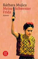 Meine Schwester Frida - Bárbara Mujica - Roman - Frida Kahlo München - Altstadt-Lehel Vorschau