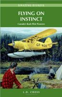 Flying on Instinct: Canada's Bush Pilot Pioneers, Amazing Stories Baden-Württemberg - Freiberg am Neckar Vorschau