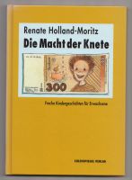 Die Macht der Knete Renate Holland Moritz Signiert NEU Sachsen-Anhalt - Bad Kösen Vorschau