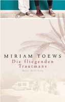 Miriam Toews : Die fliegenden Trautmans [Roman, Erzählung] Essen - Essen-Stadtmitte Vorschau