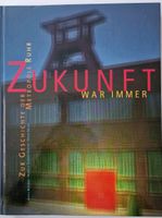 Zukunft war immer - Zur Zeitgeschichte der Metropole Ruhr Nordrhein-Westfalen - Mülheim (Ruhr) Vorschau