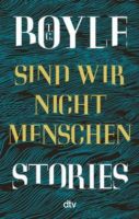 T.C. Boyle - Sind wir nicht Menschen     Stories Köln - Nippes Vorschau