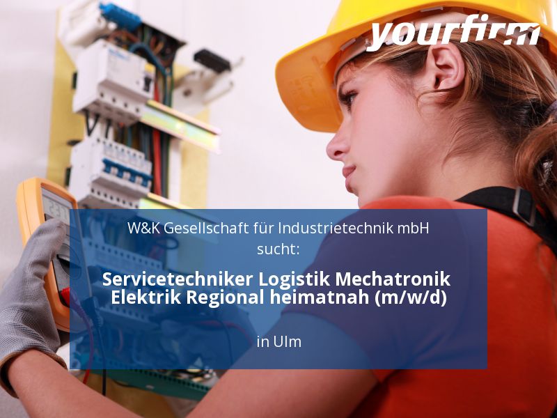 Servicetechniker Logistik Mechatronik Elektrik Regional heimatnah in Ulm