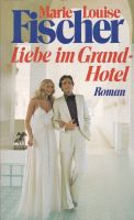 Liebe im Grand-Hotel von Marie Louise Fischer Bayern - Regensburg Vorschau