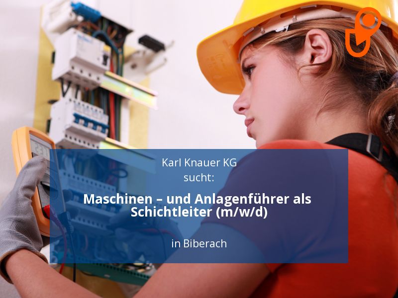 Maschinen – und Anlagenführer als Schichtleiter (m/w/d) | Bibe in Biberach