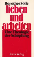 D. Sölle: "lieben und arbeiten. Eine Theologie der Schöpfung" Baden-Württemberg - Reutlingen Vorschau