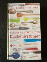 Ludger Fischer „Kleines Lexikon der Küchenirrtümer“ (Hardcover) Saarbrücken-Halberg - Güdingen Vorschau