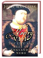 John Matusiak: Henry VIII: The Life and Rule of England's Nero Nordrhein-Westfalen - Sankt Augustin Vorschau