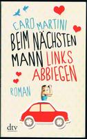 Caro Martini : Beim nächsten Mann links abbiegen [Frauen-Roman] Nordrhein-Westfalen - Essen-West Vorschau