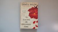 "To Calais, in Ordinary Time" von James Meek - Historical Fiction Baden-Württemberg - Rheinfelden (Baden) Vorschau