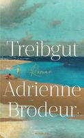 Treibgut, Adrienne Brodeur Nordrhein-Westfalen - Korschenbroich Vorschau