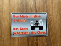 Blech Schild mit Spruch: Nur Idioten halten Ordnung das Genie………. Wandsbek - Hamburg Volksdorf Vorschau