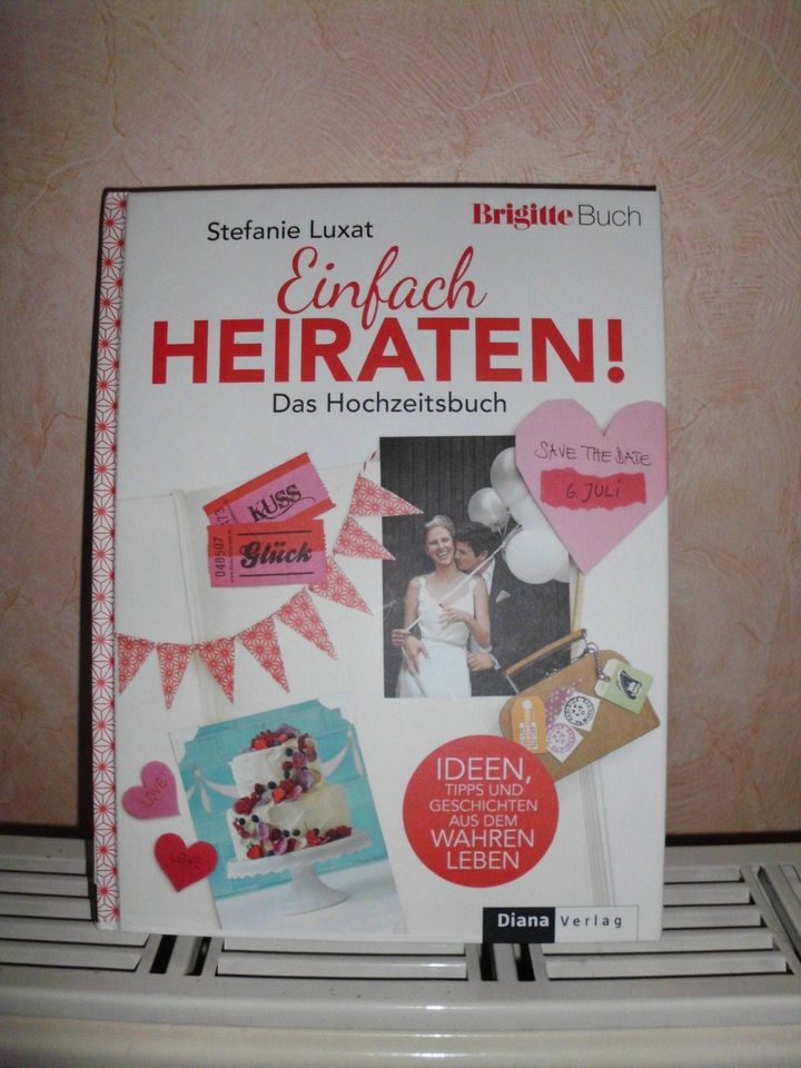 Einfach Heiraten! Das Hochzeitsbuch von Stefanie Luxat in Sinntal