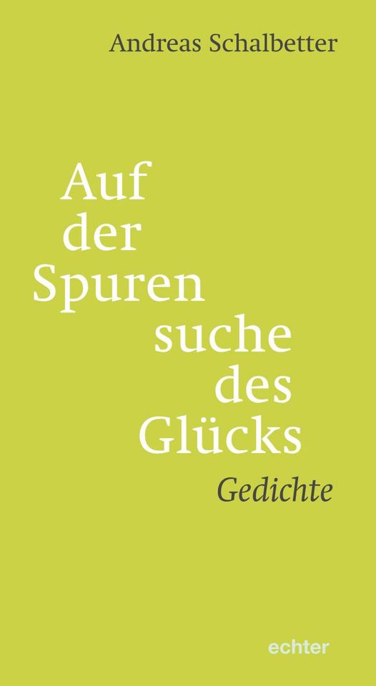 Auf der Spurensuche des Glücks - Gedichte von Andreas Schalbetter in Freilassing