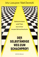 Der selbständige Weg zum Schachprofi - Artur Jussupow/M.Dworetzki München - Bogenhausen Vorschau
