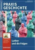 Praxis Geschichte Luther und die Folgen November 6/2016 Rheinland-Pfalz - Insul Ahr Vorschau