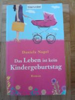 Buch Das Leben ist kein Kindergeburtstag Roman Daniela Nagel Baden-Württemberg - Neuenbürg Vorschau