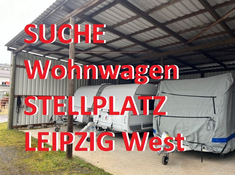 Suche STELLPLATZ f. Wohnwagen ab Mai/Juni 2024 | Leipzig West in Leipzig