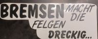 Bremsen macht die Felgen dreckig - Aufkleber aus Car Folie Niedersachsen - Peine Vorschau