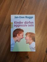 Jan Uwe Rogge Kinder dürfen aggressiv sein neu, ungelesen Bayern - Obermeitingen Vorschau
