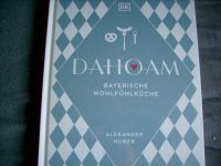 Kochbuch Alexander Huber - Dahoam bayerische Wohlfühlküche Bayern - Waldkraiburg Vorschau