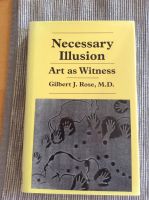 Necessary Illusion Art As Witness von Gilbert J. Rose, M.D. Hessen - Sinn Vorschau