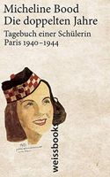 Die doppelten Jahre: Tagebuch einer Schülerin, Paris 1940 - 1944 Baden-Württemberg - Gengenbach Vorschau