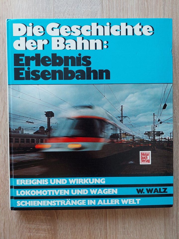 Die Geschichte der Bahn: Erlebnis Eisenbahn – von Werner Walz in Neuburg a.d. Donau