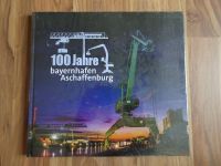 Buchausgabe 100 Jahre Bayernhafen Aschaffenburg Bayern - Großostheim Vorschau